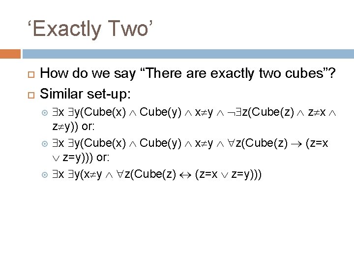 ‘Exactly Two’ How do we say “There are exactly two cubes”? Similar set-up: x