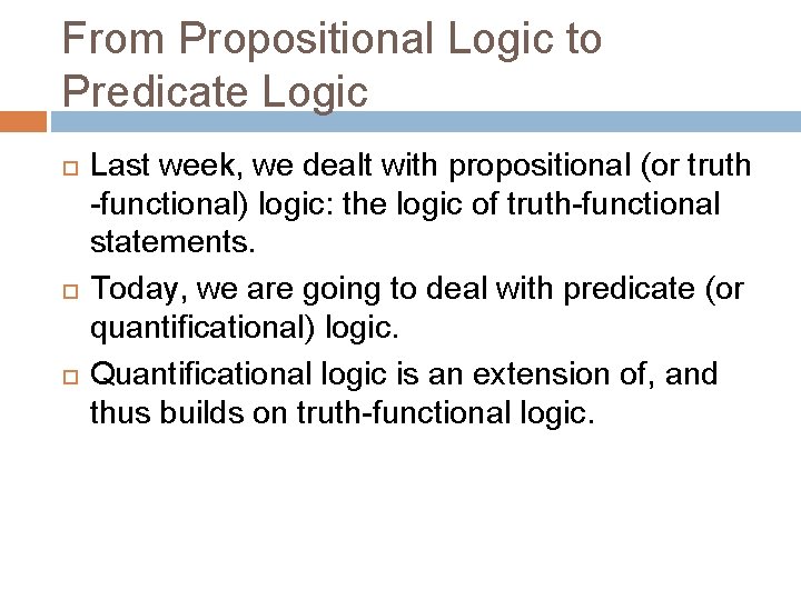 From Propositional Logic to Predicate Logic Last week, we dealt with propositional (or truth