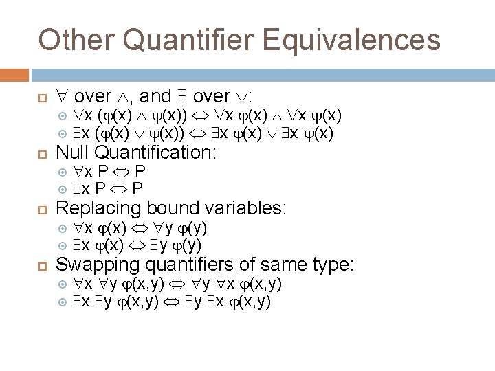 Other Quantifier Equivalences over , and over : Null Quantification: x P P Replacing