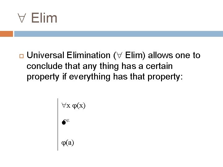  Elim Universal Elimination ( Elim) allows one to conclude that any thing has