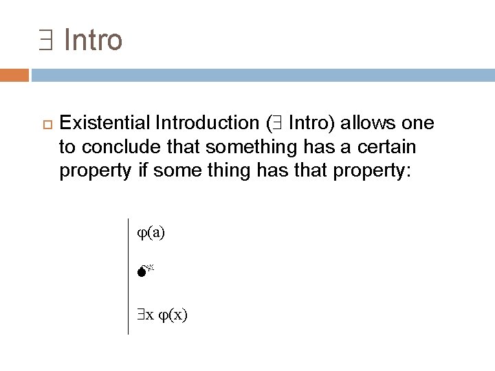  Intro Existential Introduction ( Intro) allows one to conclude that something has a