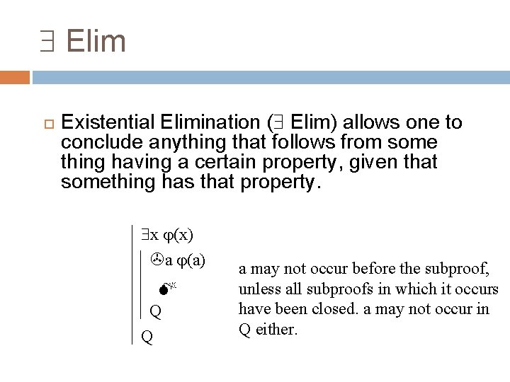  Elim Existential Elimination ( Elim) allows one to conclude anything that follows from