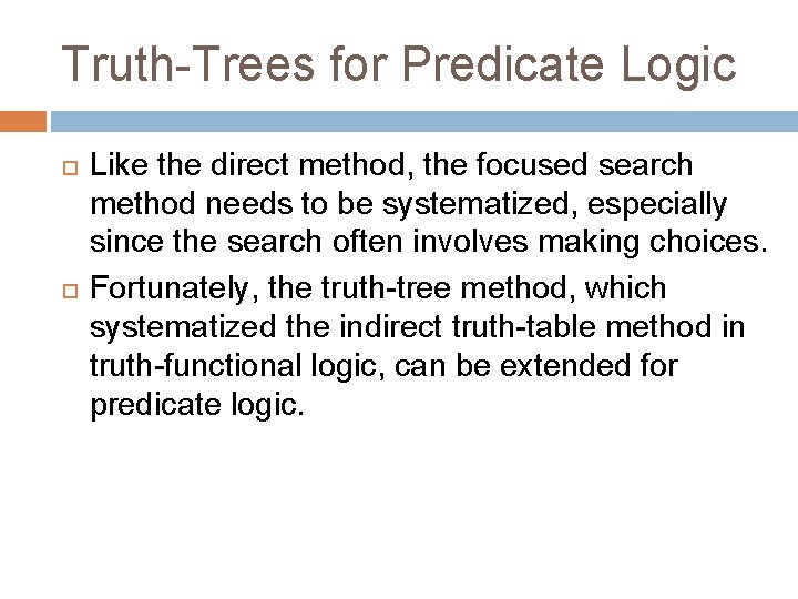 Truth-Trees for Predicate Logic Like the direct method, the focused search method needs to