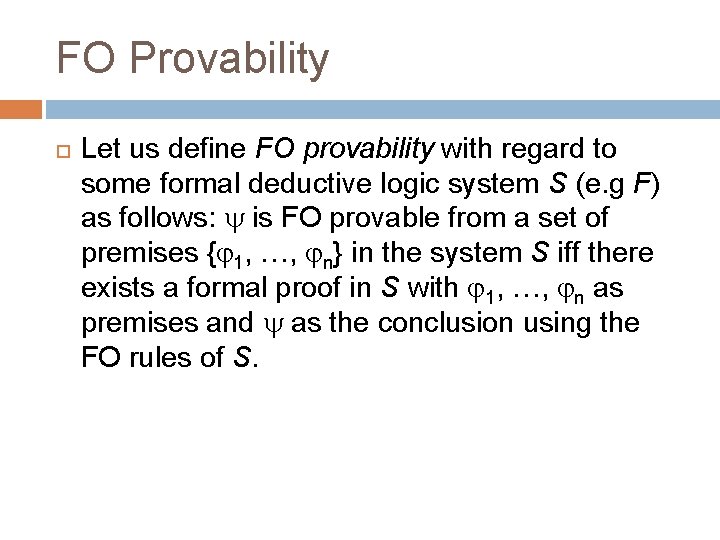 FO Provability Let us define FO provability with regard to some formal deductive logic