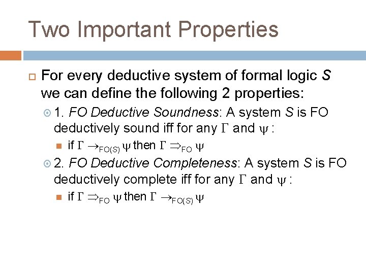 Two Important Properties For every deductive system of formal logic S we can define