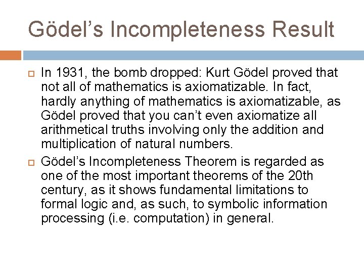 Gödel’s Incompleteness Result In 1931, the bomb dropped: Kurt Gödel proved that not all