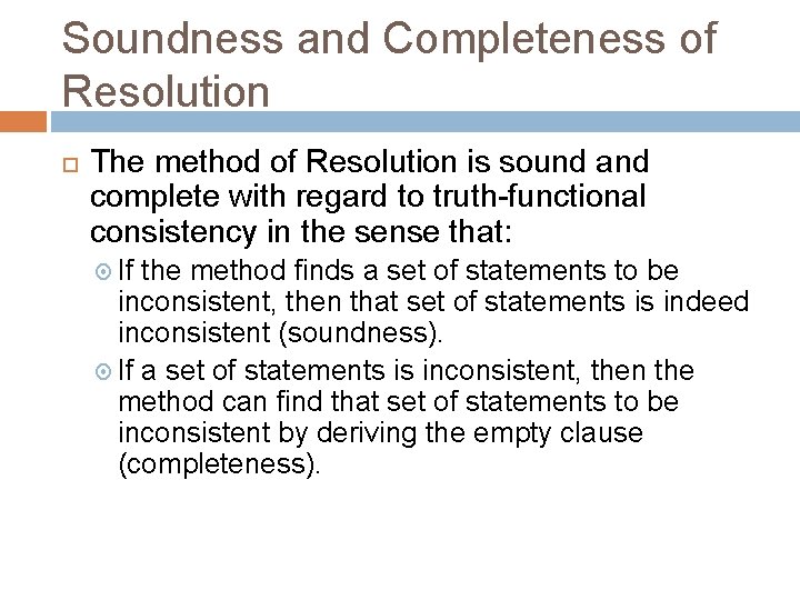 Soundness and Completeness of Resolution The method of Resolution is sound and complete with