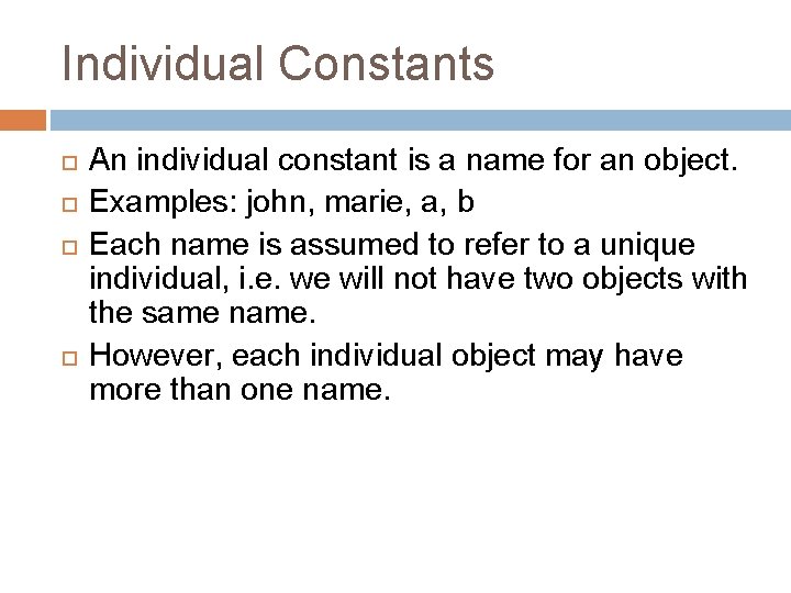Individual Constants An individual constant is a name for an object. Examples: john, marie,