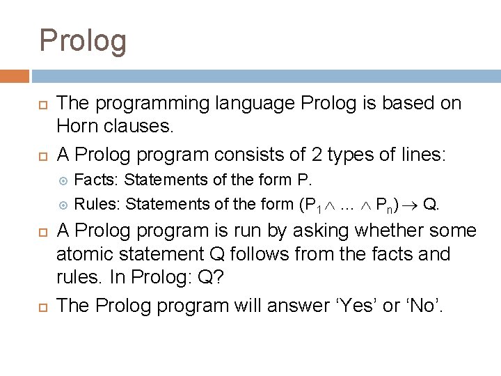 Prolog The programming language Prolog is based on Horn clauses. A Prolog program consists