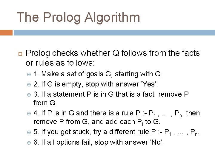 The Prolog Algorithm Prolog checks whether Q follows from the facts or rules as