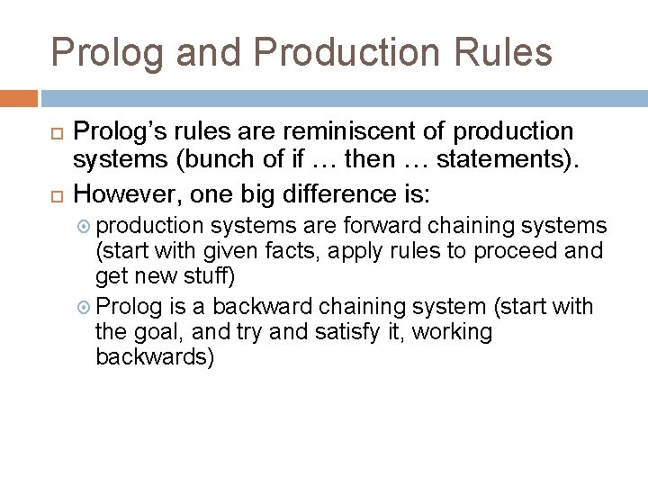 Prolog and Production Rules Prolog’s rules are reminiscent of production systems (bunch of if
