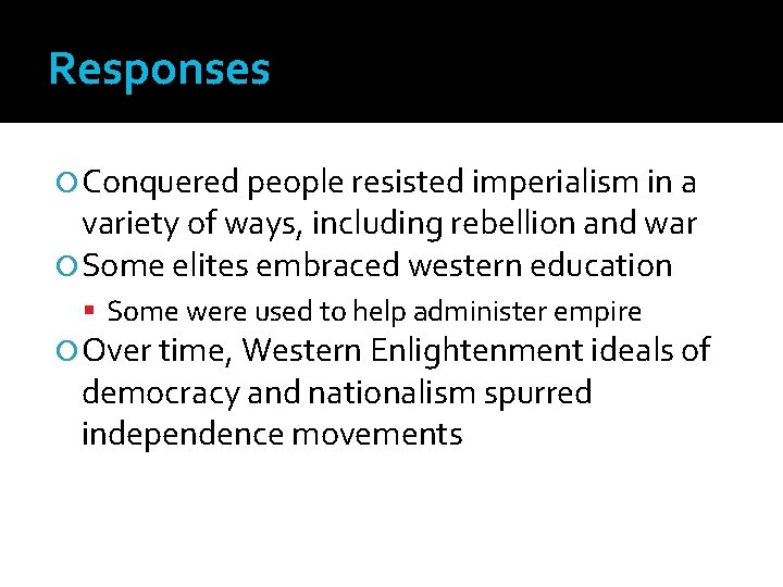 Responses Conquered people resisted imperialism in a variety of ways, including rebellion and war