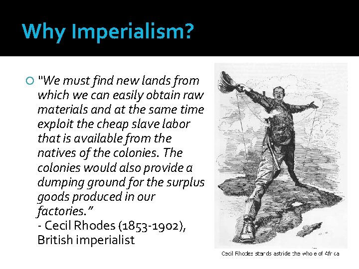 Why Imperialism? “We must find new lands from which we can easily obtain raw