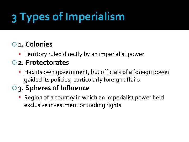 3 Types of Imperialism 1. Colonies Territory ruled directly by an imperialist power 2.