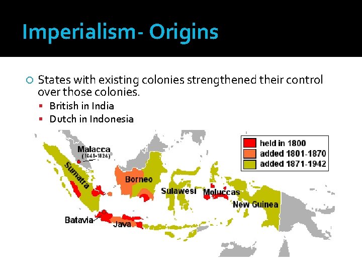 Imperialism- Origins States with existing colonies strengthened their control over those colonies. British in