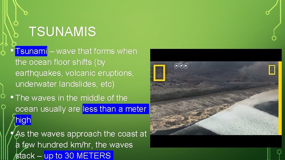 TSUNAMIS • Tsunami – wave that forms when the ocean floor shifts (by earthquakes,