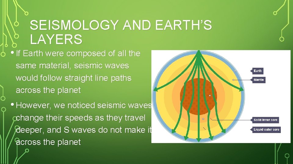 SEISMOLOGY AND EARTH’S LAYERS • If Earth were composed of all the same material,
