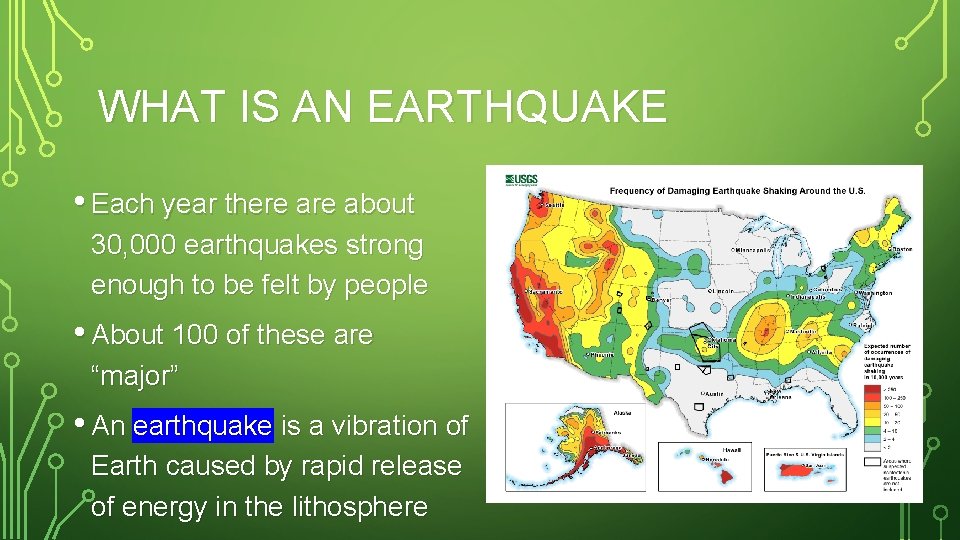 WHAT IS AN EARTHQUAKE • Each year there about 30, 000 earthquakes strong enough