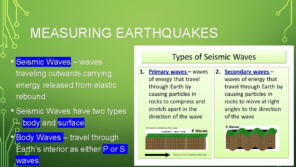 MEASURING EARTHQUAKES • Seismic Waves – waves traveling outwards carrying energy released from elastic