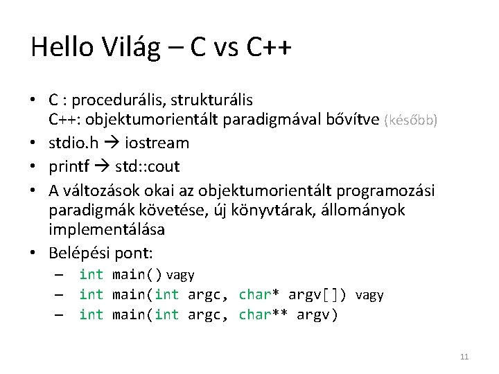 Hello Világ – C vs C++ • C : procedurális, strukturális C++: objektumorientált paradigmával