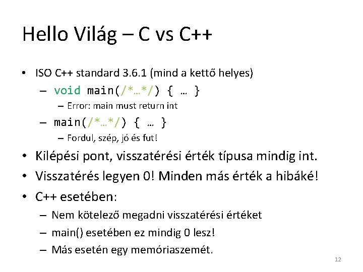 Hello Világ – C vs C++ • ISO C++ standard 3. 6. 1 (mind