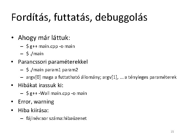 Fordítás, futtatás, debuggolás • Ahogy már láttuk: – $ g++ main. cpp -o main