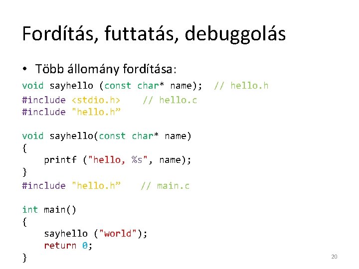 Fordítás, futtatás, debuggolás • Több állomány fordítása: void sayhello (const char* name); #include <stdio.