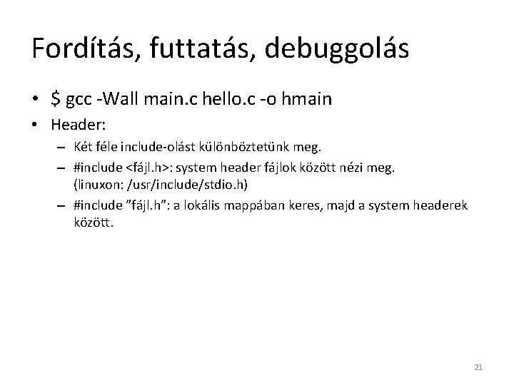 Fordítás, futtatás, debuggolás • $ gcc -Wall main. c hello. c -o hmain •