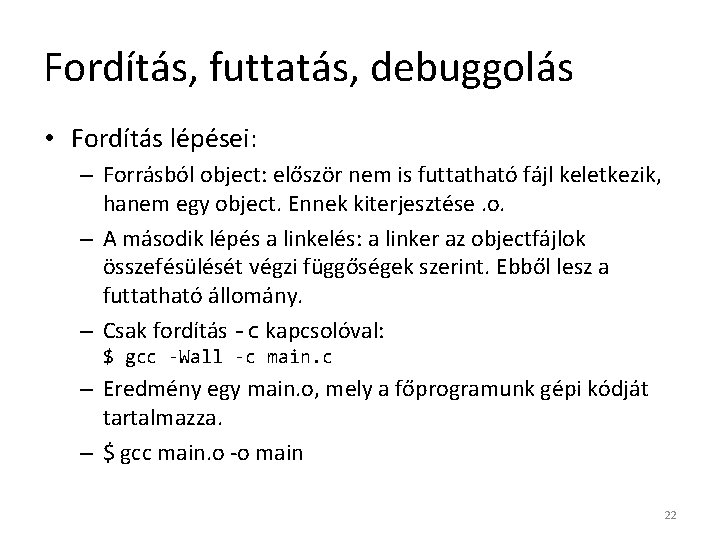 Fordítás, futtatás, debuggolás • Fordítás lépései: – Forrásból object: először nem is futtatható fájl