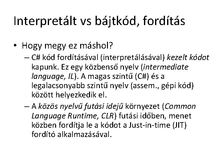 Interpretált vs bájtkód, fordítás • Hogy megy ez máshol? – C# kód fordításával (interpretálásával)