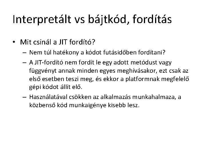 Interpretált vs bájtkód, fordítás • Mit csinál a JIT fordító? – Nem túl hatékony