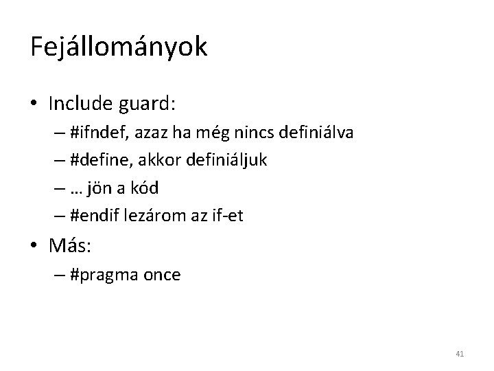 Fejállományok • Include guard: – #ifndef, azaz ha még nincs definiálva – #define, akkor