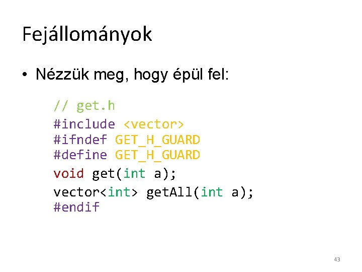 Fejállományok • Nézzük meg, hogy épül fel: // get. h #include <vector> #ifndef GET_H_GUARD