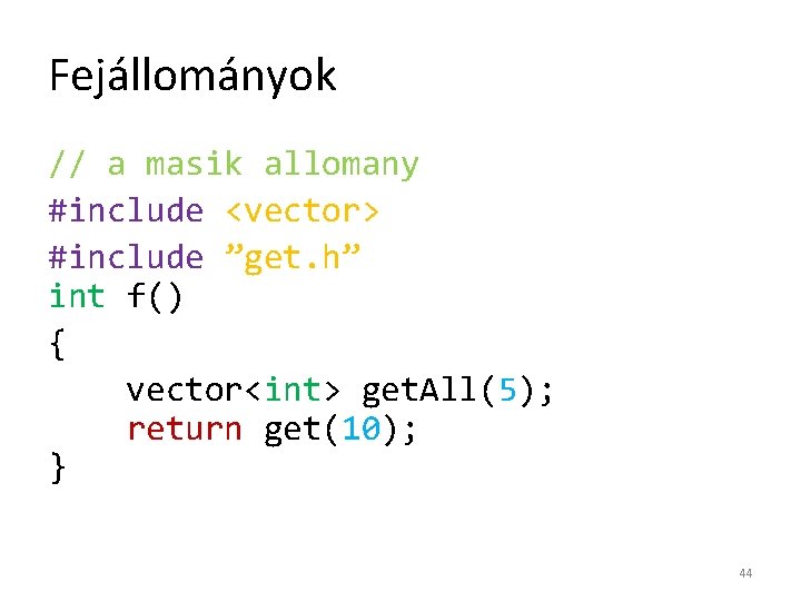 Fejállományok // a masik allomany #include <vector> #include ”get. h” int f() { vector<int>