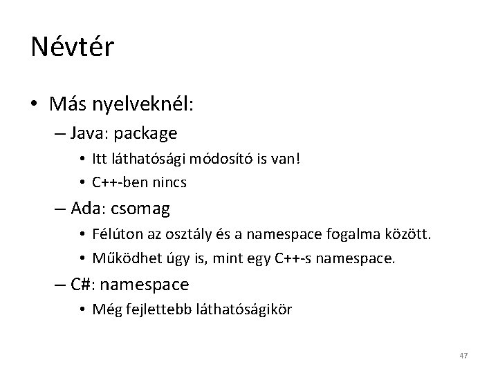 Névtér • Más nyelveknél: – Java: package • Itt láthatósági módosító is van! •