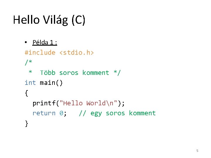 Hello Világ (C) • Példa 1 : #include <stdio. h> /* * Több soros