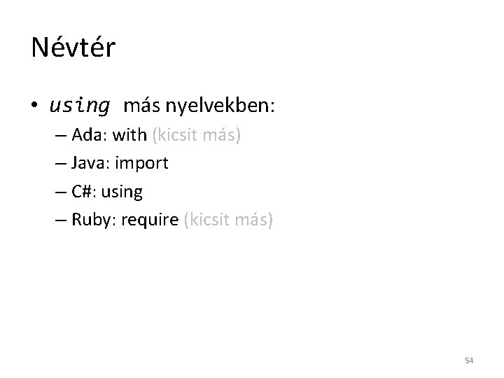 Névtér • using más nyelvekben: – Ada: with (kicsit más) – Java: import –