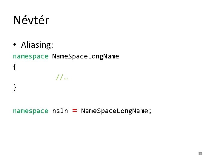 Névtér • Aliasing: namespace Name. Space. Long. Name { //… } namespace nsln =