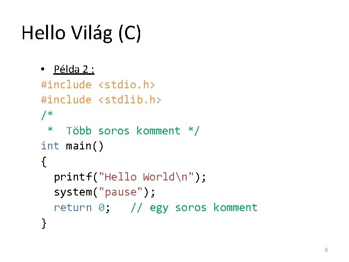 Hello Világ (C) • Példa 2 : #include <stdio. h> #include <stdlib. h> /*