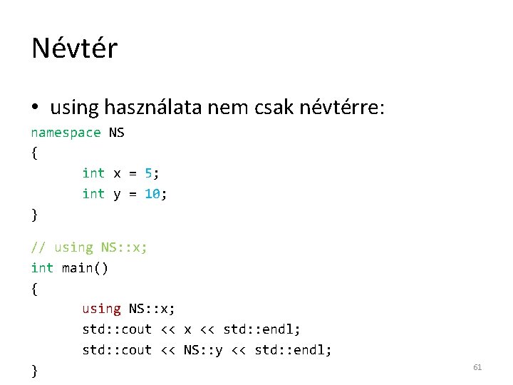 Névtér • using használata nem csak névtérre: namespace NS { int x = 5;