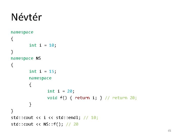 Névtér namespace { int i = 10; } namespace NS { int i =