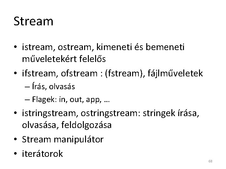Stream • istream, ostream, kimeneti és bemeneti műveletekért felelős • ifstream, ofstream : (fstream),