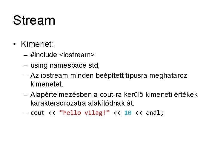 Stream • Kimenet: – #include <iostream> – using namespace std; – Az iostream minden