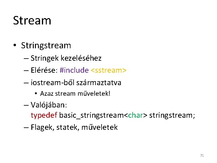 Stream • Stringstream – Stringek kezeléséhez – Elérése: #include <sstream> – iostream-ből származtatva •