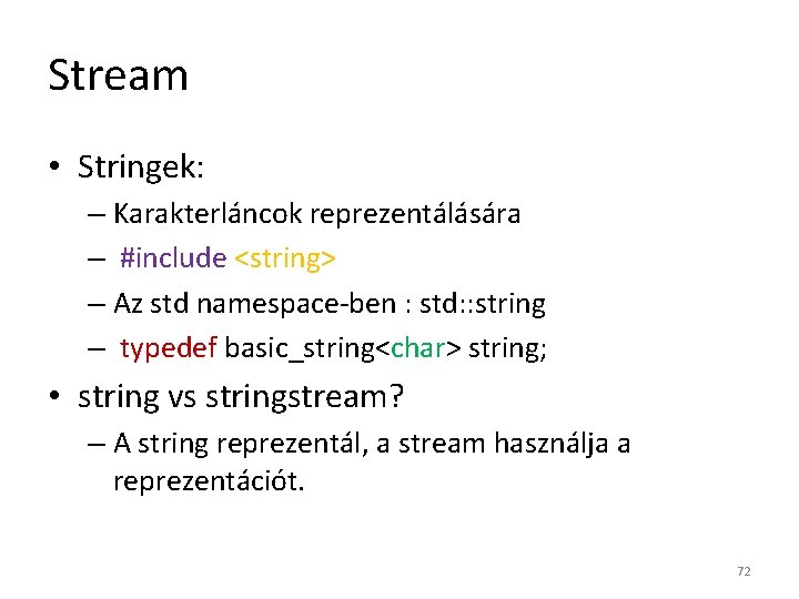 Stream • Stringek: – Karakterláncok reprezentálására – #include <string> – Az std namespace-ben :