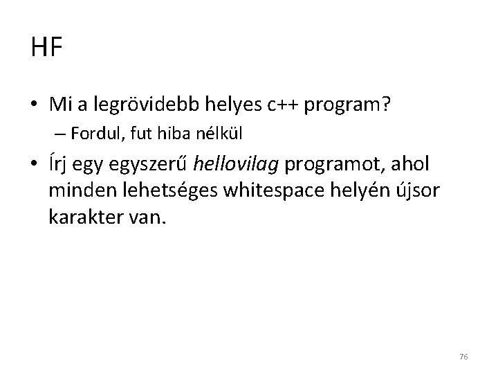 HF • Mi a legrövidebb helyes c++ program? – Fordul, fut hiba nélkül •