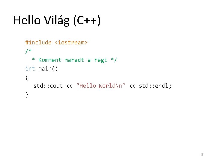 Hello Világ (C++) #include <iostream> /* * Komment maradt a régi */ int main()