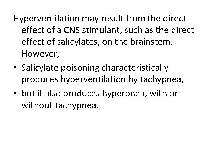 Hyperventilation may result from the direct effect of a CNS stimulant, such as the