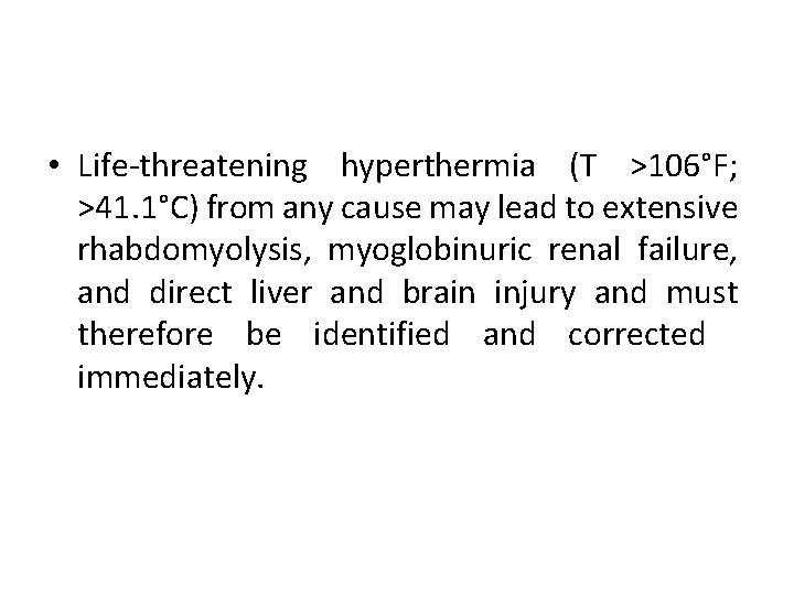  • Life-threatening hyperthermia (T >106°F; >41. 1°C) from any cause may lead to