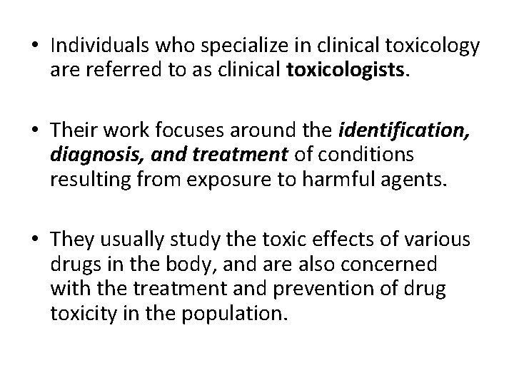  • Individuals who specialize in clinical toxicology are referred to as clinical toxicologists.